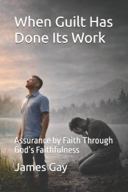 When Guilt Has Done Its Work: Assurance by Faith Through God's Faithfulness