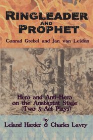 Ringleader and Prophet - Conrad Grebel and Jan van Leiden
