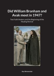 Did William Branham and Avak meet in 1947?:Two Faith Healers and the Beginning of the Healing Revival