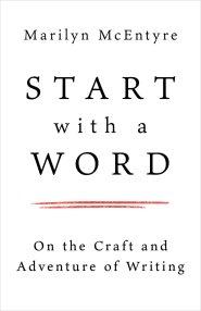 Start with a Word: On the Craft and Adventure of Writing