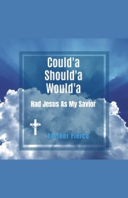 Could'a Should'a Would'a Had Jesus As My Savior