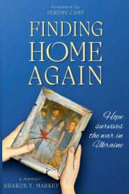Finding Home Again: Hope Survives the War in Ukraine