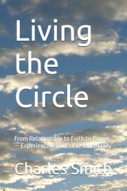 Living the Circle: From Relationship to Faith to Power - Experiencing God's Presence Daily