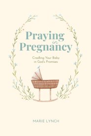 Praying in Pregnancy: Cradling Your Baby in God's Promises (black-and-white version)