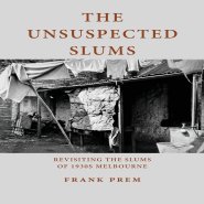 The Unsuspected Slums: Revisiting the Slums of 1930s Melbourne