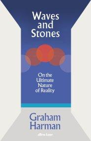 Waves and Stones : On the Ultimate Nature of Reality