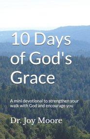10 Days of God's Grace: A mini devotional to strengthen your walk with God and encourage you