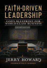 Faith Driven Leadership: God's Blueprint for World Class Business - Editor's Edition