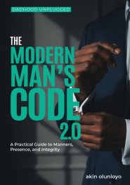 The Modern Man's Code 2.0: A Practical Guide to Manners, Presence, and Integrity