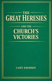 The Great Heresies and the Church's Victories