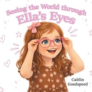 Seeing the World through Ella's Eyes
