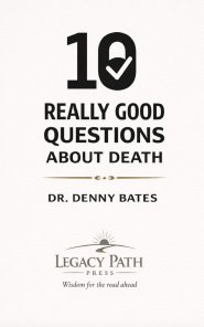 10 Really Good Questions  About Death: Finding Hope, Clarity, and Confidence  About Life After Death