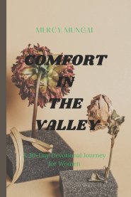 COMFORT IN THE VALLEY: A 30-day devotional journey through Psalm 23 for women walking through difficult seasons, offering gentle companionship, honest