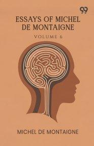 Essays Of Michel De Montaigne: Volume 6