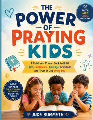 THE POWER OF PRAYING KIDS: A Children's Prayer Book to Build Faith, Confidence, Courage, Gratitude, and Trust in God Every Day