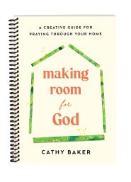 Making Room for God: A Creative Guide for Praying Through Your Home