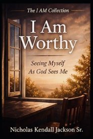 I AM WORTHY: Receiving What God Says About You