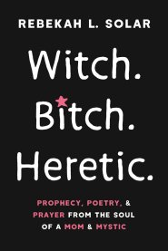 Witch. Bitch. Heretic.