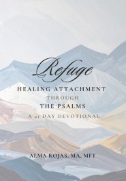 Refuge: Healing Attachment Through the Psalms