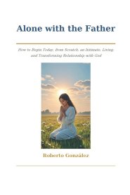 Alone with the Father: How to Begin Today, from Scratch, an Intimate, Living, and Transforming Relationship with God