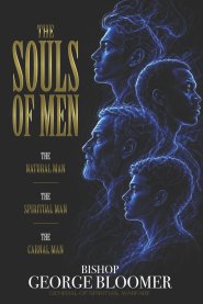 The Souls of Men: The Natural Man    The Spiritual Man    The Carnal Man