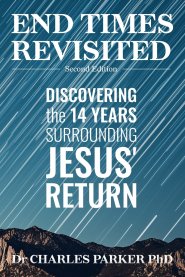 End Times Revisited: Discovering the 14 Years Surrounding Jesus' Return