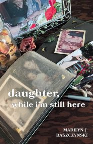 Daughter, While I'm still here