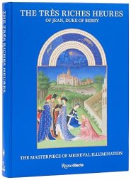 The Très Riches Heures of Jean, Duke of Berry: The Masterpiece of Medieval Illumination