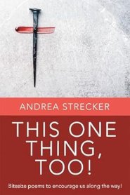 THIS ONE THING, TOO!: Bitesize poems to encourage us along the way!