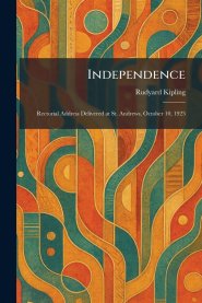 Independence: Rectorial Address Delivered at St. Andrews, October 10, 1923