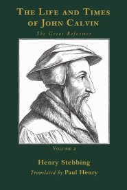 The Life and Times of John Calvin, Volume 2