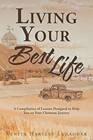 Living Your Best Life: A Compilation of Lessons Designed to Help You on Your Christian Journey