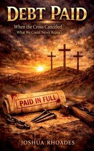 Debt Paid - When the Cross Canceled What We Could Never Repay