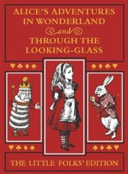 Alice\'s Adventures In Wonderland And Through The Looking-glass: The Little Folks Edition