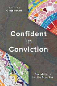 Confident in Conviction: Foundations for the Preacher