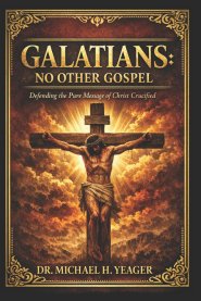 Galatians - No Other Gospel: Defending the Pure Message of Christ Crucified