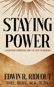 STAYING POWER: Leadership, Formation, and The Cost of Absence