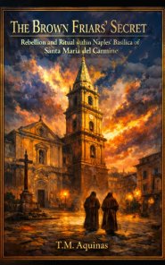The Brown Friars' Secret: Rebellion and Ritual within Naples' Basilica of Santa Maria del Carmine