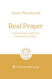 Real Prayer: Connecting with Our Heavenly Father