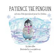 Patience the Penguin: A Fruits of the Spirit Story Series for Children: Book 1