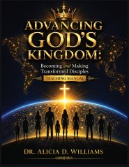 Advancing God's Kingdom: Becoming and Making Transformed Disciples Teaching Manual