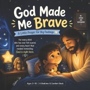 God made me brave. A little prayer for big feelings. : Bed time comfort book for kids ages 3-10