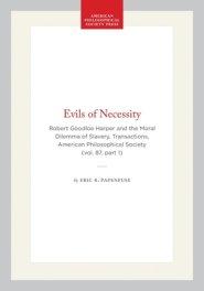 Evils of Necessity: Robert Goodloe Harper and the Moral Dilemma of Slavery, Transactions, American Philosophical Society (Vol. 87, Part 1)