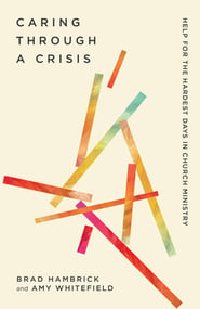 Caring Through a Crisis – Help for the Darkest Days in Church Ministry