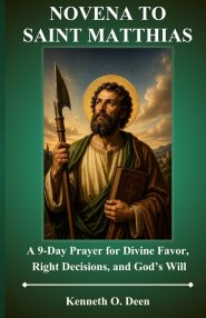 NOVENA TO ST. MATTHIAS : A 9-Day Prayer for Divine Favor, Right Decisions, and God's Will