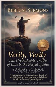 Verily, Verily: The Unshakable Truths of Jesus in the Gospel of John: A Profound study on divine authority, the role of the Holy Spirit, and the resto