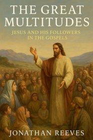 The Great Multitudes: Jesus and His Followers in the Gospels