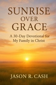 Sunrise Over Grace - A 30 Day Devotional for My Family in Christ