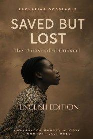 SAVED BUT LOST - THE UNDISCIPLED CONVERT  : "She was saved five times... but never discipled once."  -  A story that reveals Heaven's heartbreak - and