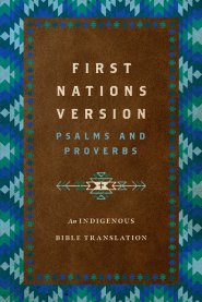 First Nations Version Psalms and Proverbs: An Indigenous Bible Translation